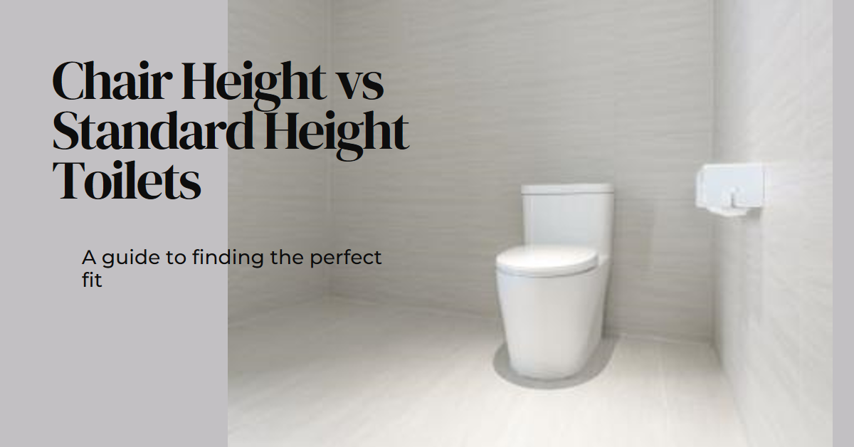 Chair Height vs Standard Height Toilets Which Should You Choose?